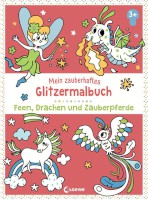 Mein zauberhaftes Glitzermalbuch Feend, Drachen und Zauberpferde